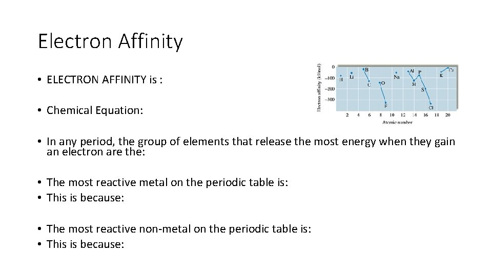 Electron Affinity • ELECTRON AFFINITY is : • Chemical Equation: • In any period,