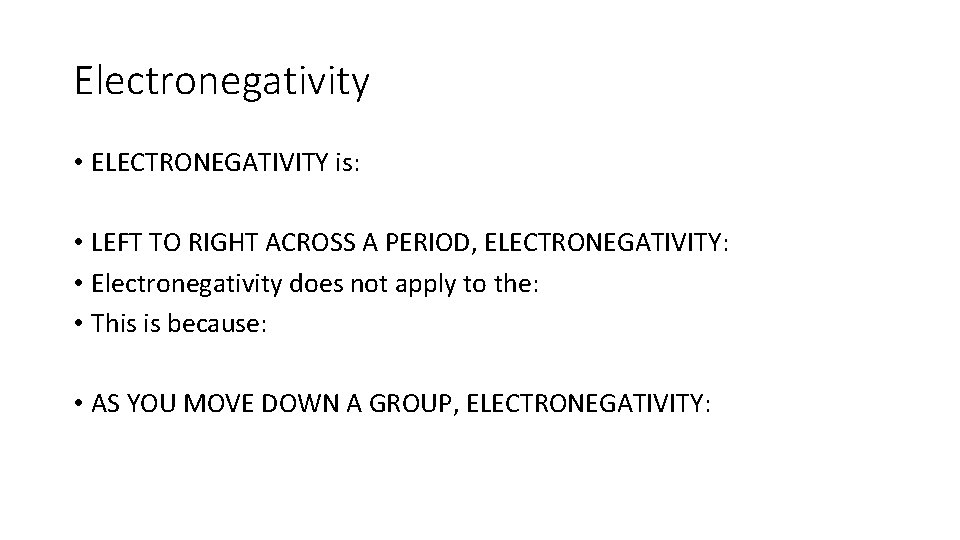 Electronegativity • ELECTRONEGATIVITY is: • LEFT TO RIGHT ACROSS A PERIOD, ELECTRONEGATIVITY: • Electronegativity