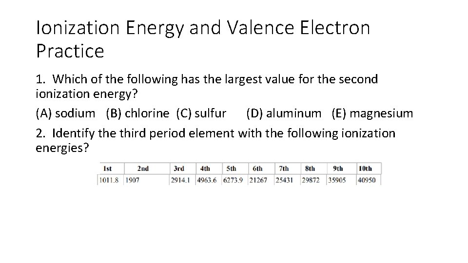 Ionization Energy and Valence Electron Practice 1. Which of the following has the largest