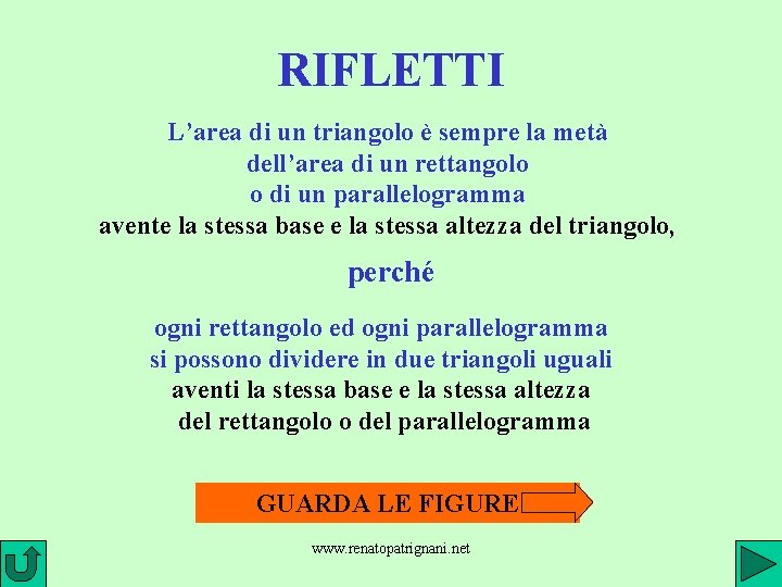 RIFLETTI L’area di un triangolo è sempre la metà dell’area di un rettangolo o