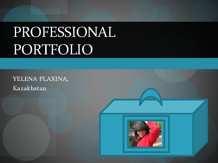 PROFESSIONAL PORTFOLIO YELENA PLAXINA, Kazakhstan 