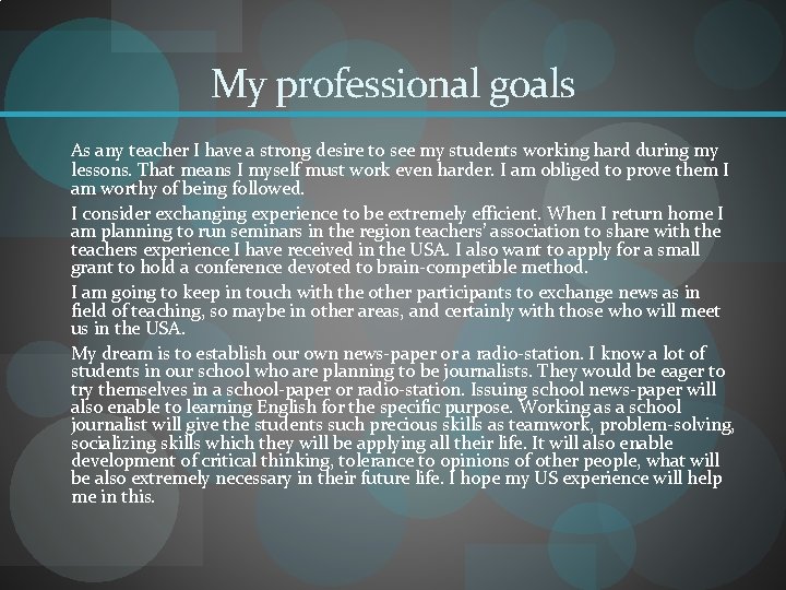 My professional goals As any teacher I have a strong desire to see my