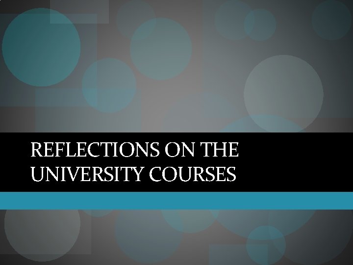 REFLECTIONS ON THE UNIVERSITY COURSES 