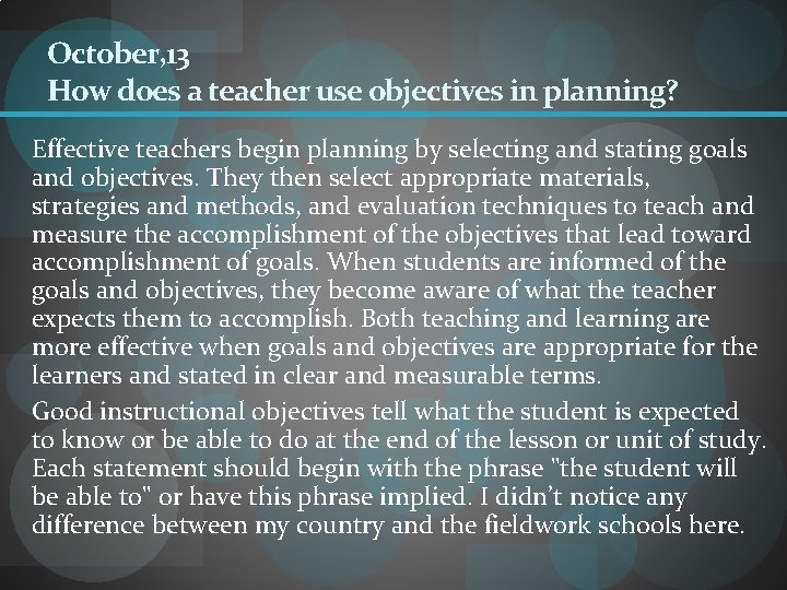 October, 13 How does a teacher use objectives in planning? Effective teachers begin planning