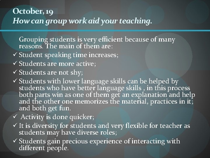 October, 19 How can group work aid your teaching. Grouping students is very efficient