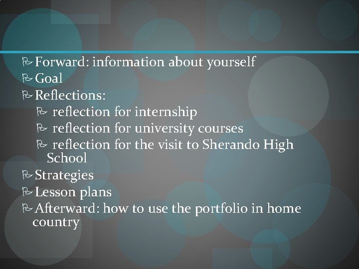  Forward: information about yourself Goal Reflections: reflection for internship reflection for university courses