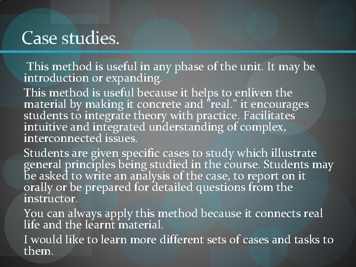 Case studies. This method is useful in any phase of the unit. It may