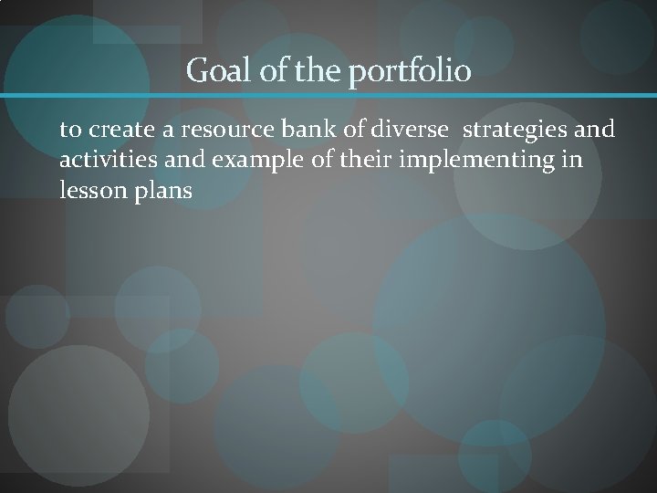 Goal of the portfolio to create a resource bank of diverse strategies and activities