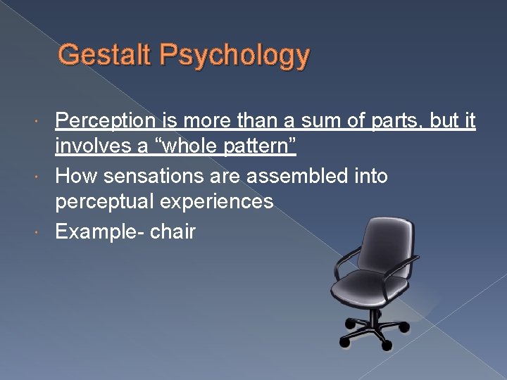 Gestalt Psychology Perception is more than a sum of parts, but it involves a