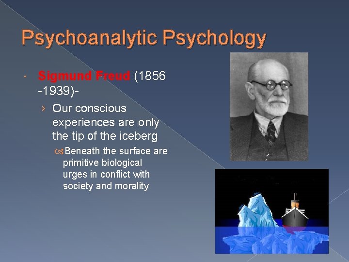 Psychoanalytic Psychology Sigmund Freud (1856 -1939)› Our conscious experiences are only the tip of