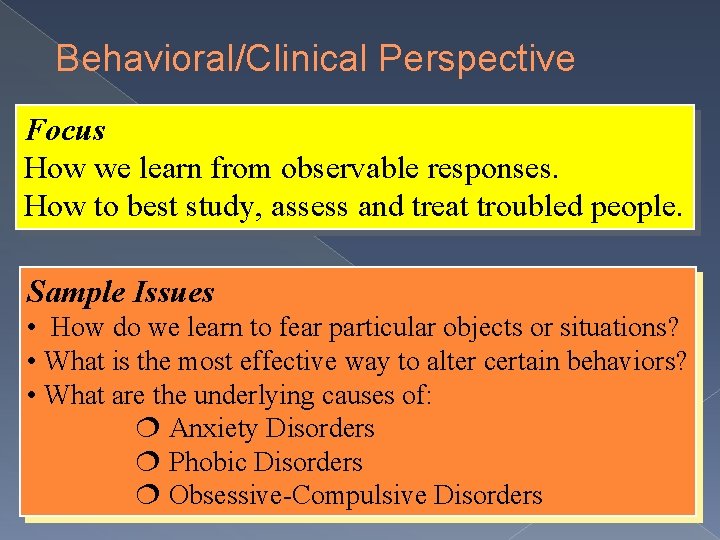 Behavioral/Clinical Perspective Focus How we learn from observable responses. How to best study, assess