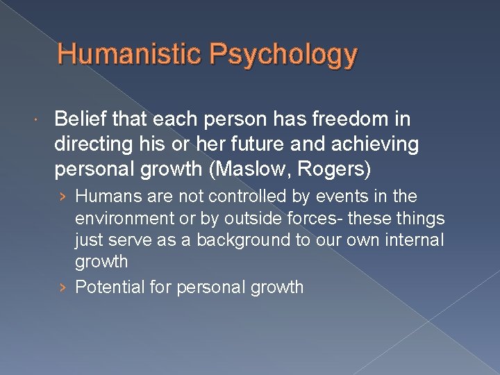 Humanistic Psychology Belief that each person has freedom in directing his or her future