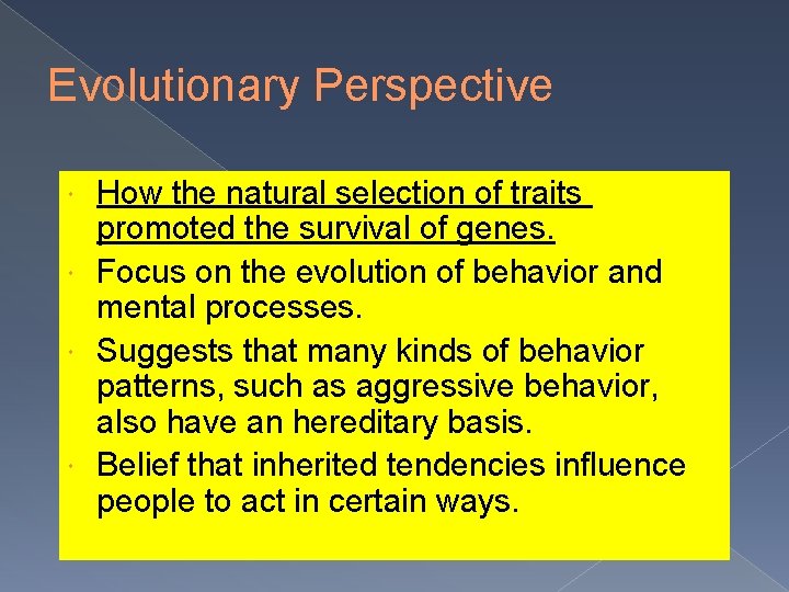 Evolutionary Perspective How the natural selection of traits promoted the survival of genes. Focus