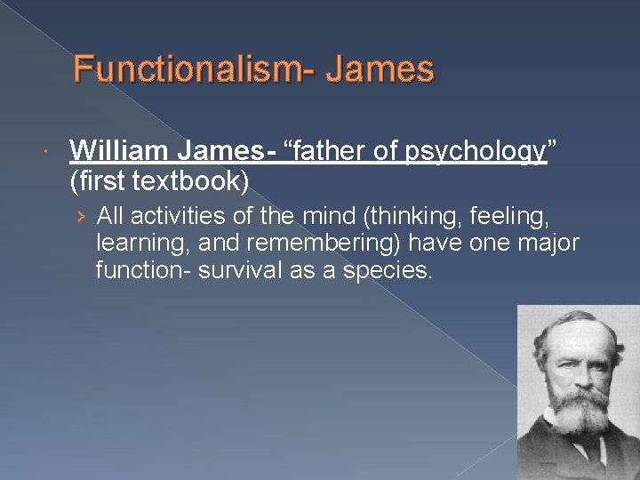 Functionalism- James William James- “father of psychology” (first textbook) › All activities of the