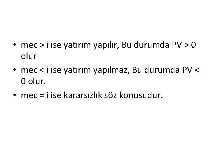  • mec > i ise yatırım yapılır, Bu durumda PV > 0 olur