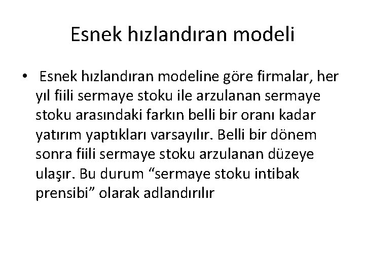 Esnek hızlandıran modeli • Esnek hızlandıran modeline göre firmalar, her yıl fiili sermaye stoku