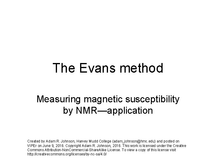 The Evans method Measuring magnetic susceptibility by NMR—application Created by Adam R. Johnson, Harvey