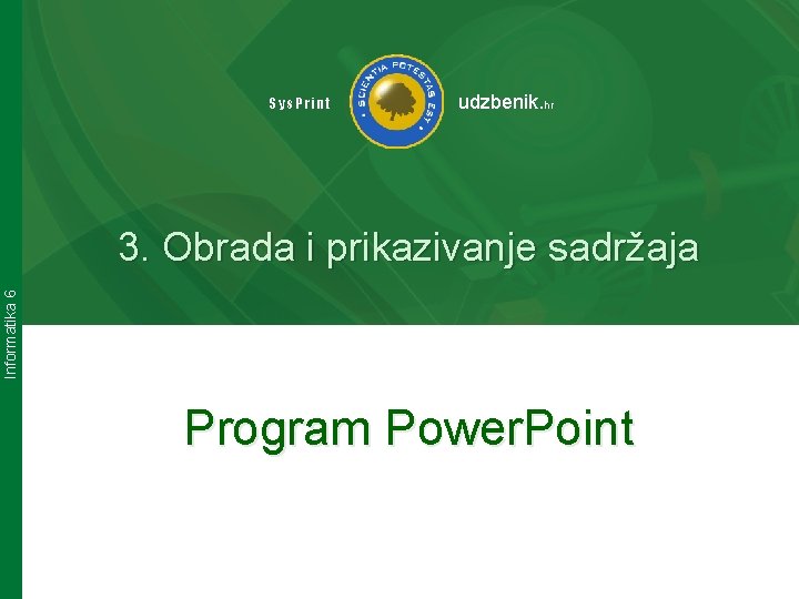 Sys. Print udzbenik. hr Informatika 6 3. Obrada i prikazivanje sadržaja Program Power. Point