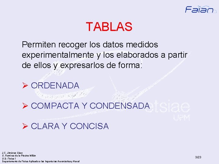 TABLAS Permiten recoger los datos medidos experimentalmente y los elaborados a partir de ellos