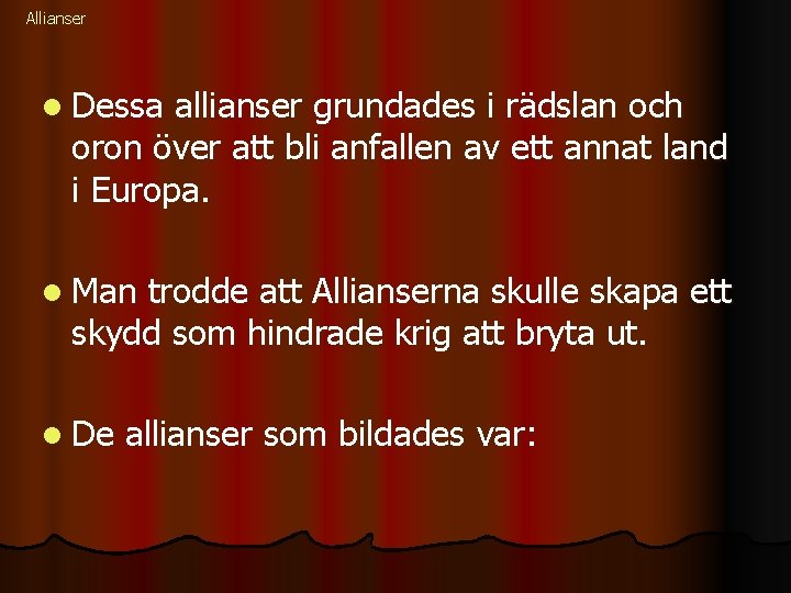 Allianser l Dessa allianser grundades i rädslan och oron över att bli anfallen av