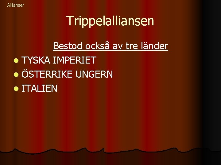 Allianser Trippelalliansen Bestod också av tre länder l TYSKA IMPERIET l ÖSTERRIKE UNGERN l