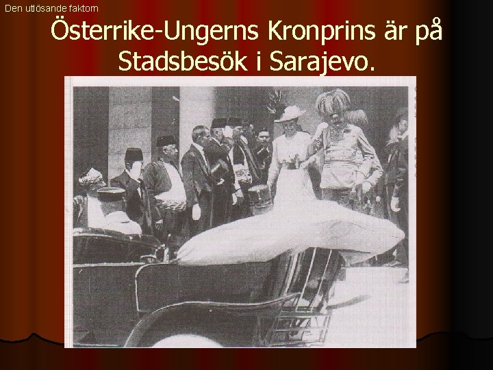 Den utlösande faktorn Österrike-Ungerns Kronprins är på Stadsbesök i Sarajevo. 