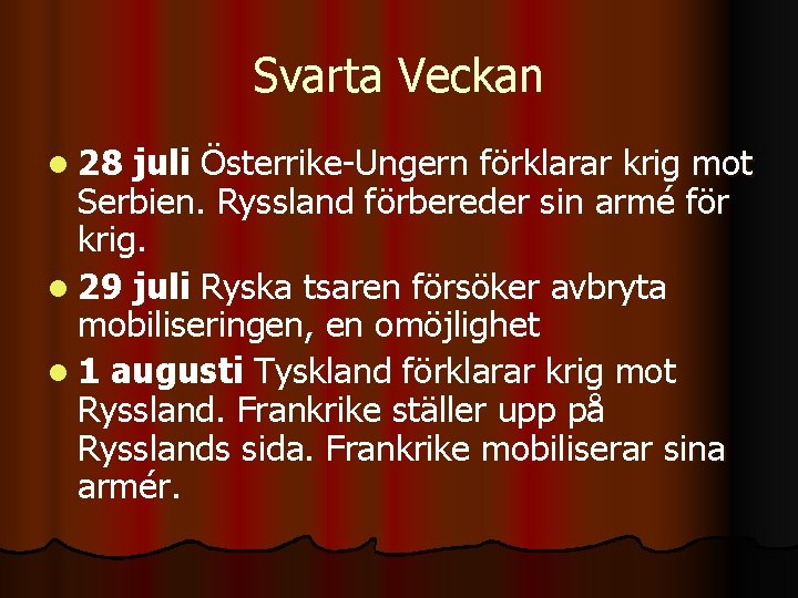 Svarta Veckan l 28 juli Österrike-Ungern förklarar krig mot Serbien. Ryssland förbereder sin armé