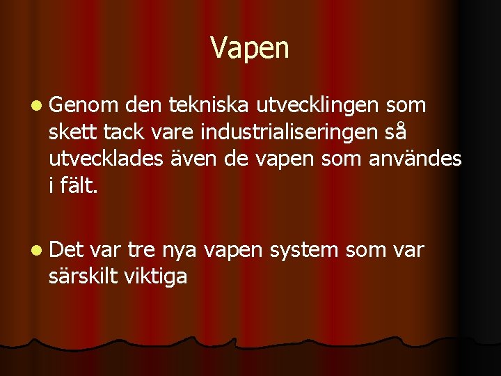 Vapen l Genom den tekniska utvecklingen som skett tack vare industrialiseringen så utvecklades även