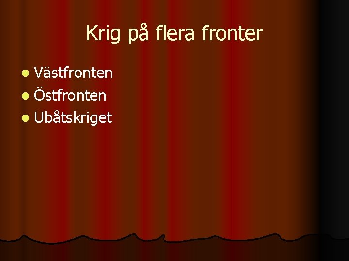 Krig på flera fronter l Västfronten l Östfronten l Ubåtskriget 