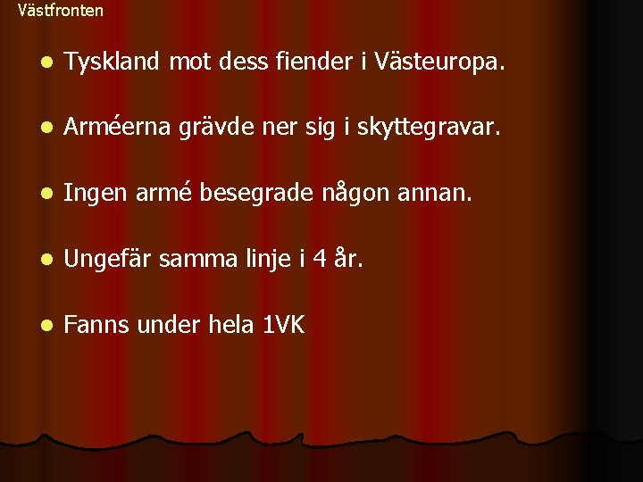 Västfronten l Tyskland mot dess fiender i Västeuropa. l Arméerna grävde ner sig i