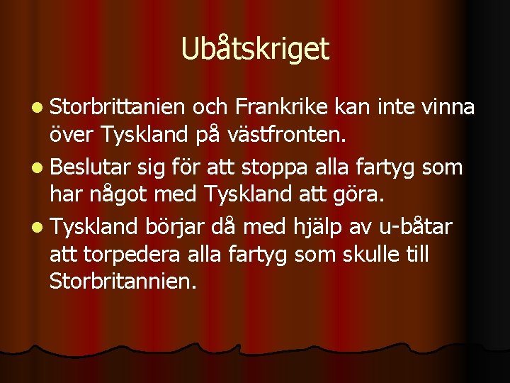 Ubåtskriget l Storbrittanien och Frankrike kan inte vinna över Tyskland på västfronten. l Beslutar