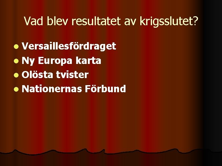 Vad blev resultatet av krigsslutet? l Versaillesfördraget l Ny Europa karta l Olösta tvister