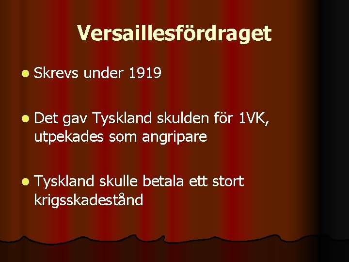 Versaillesfördraget l Skrevs under 1919 l Det gav Tyskland skulden för 1 VK, utpekades