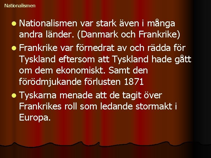 Nationalismen l Nationalismen var stark även i många andra länder. (Danmark och Frankrike) l
