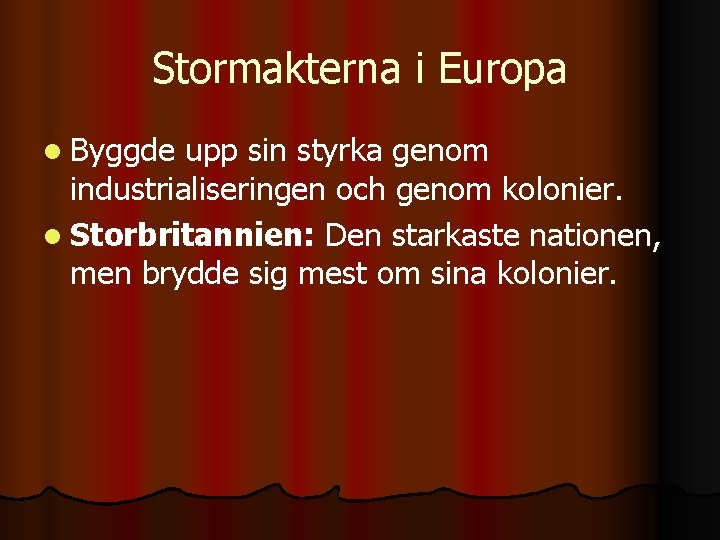 Stormakterna i Europa l Byggde upp sin styrka genom industrialiseringen och genom kolonier. l