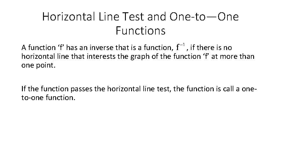 Horizontal Line Test and One-to—One Functions A function ‘f’ has an inverse that is