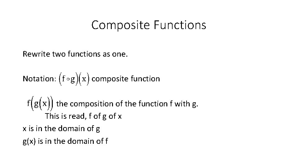 Composite Functions Rewrite two functions as one. Notation: composite function the composition of the