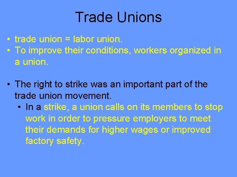 Trade Unions • trade union = labor union. • To improve their conditions, workers