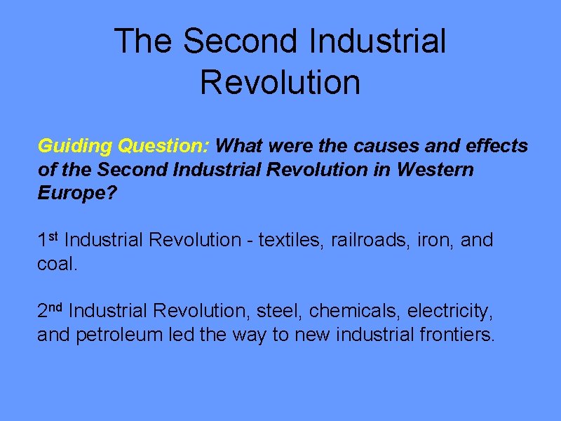 The Second Industrial Revolution Guiding Question: What were the causes and effects of the