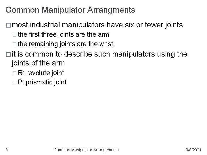 Common Manipulator Arrangments � most industrial manipulators have six or fewer joints � the
