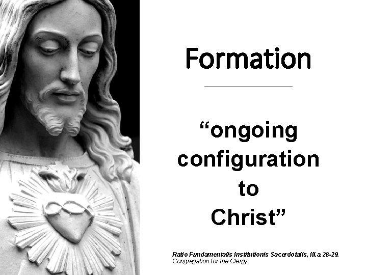 Formation “ongoing configuration to Christ” Ratio Fundamentalis Institutionis Sacerdotalis, III. a. 28 -29. Congregation Formation “ongoing configuration to Christ” Ratio Fundamentalis Institutionis Sacerdotalis, III. a. 28 -29. Congregation