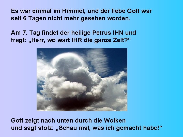 Es war einmal im Himmel, und der liebe Gott war seit 6 Tagen nicht