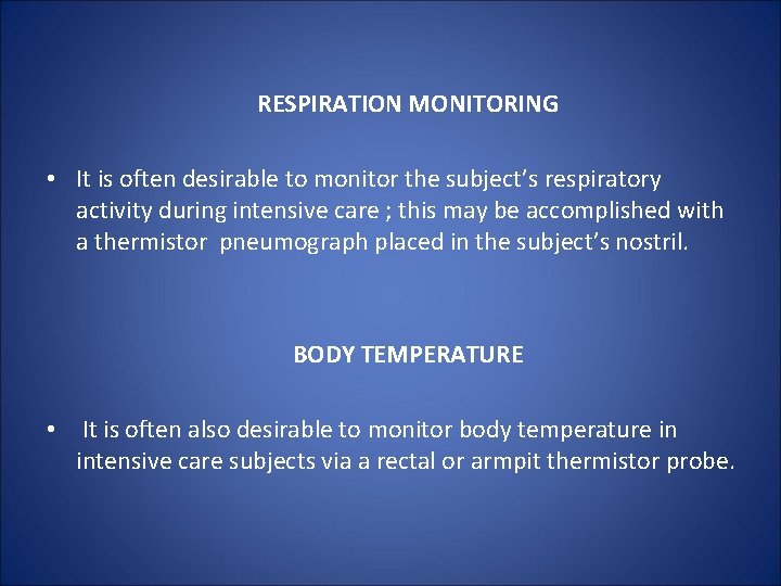 RESPIRATION MONITORING • It is often desirable to monitor the subject’s respiratory activity during