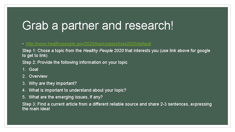 Grab a partner and research! • http: //www. healthypeople. gov/2020/topicsobjectives 2020/default Step 1: Chose