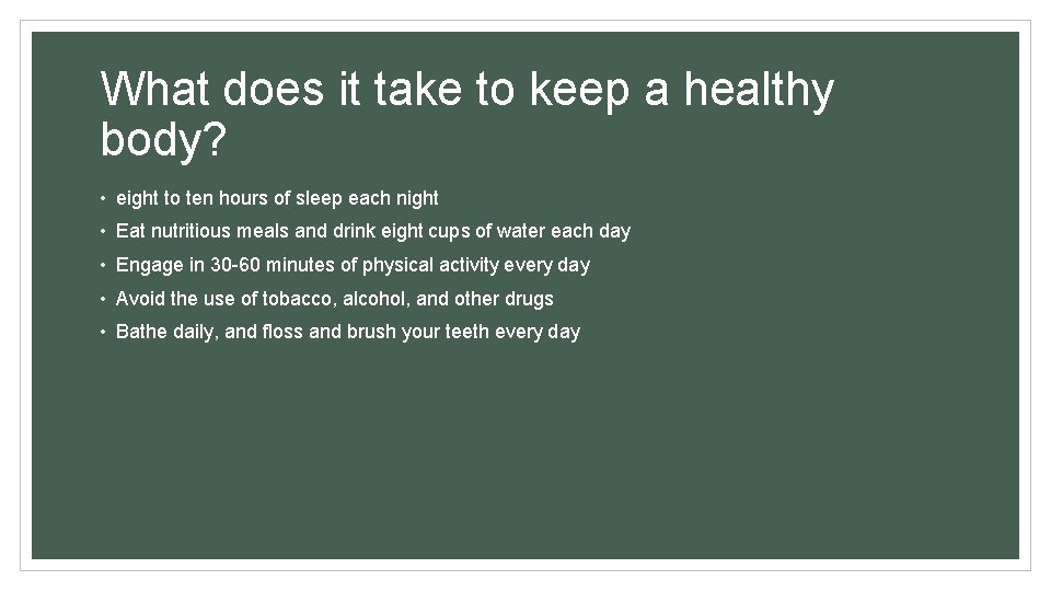 What does it take to keep a healthy body? • eight to ten hours