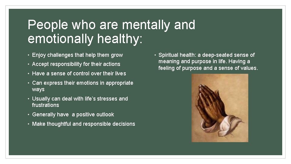 People who are mentally and emotionally healthy: • Enjoy challenges that help them grow