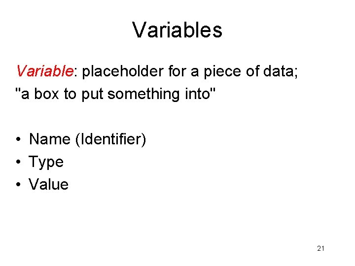 Variables Variable: placeholder for a piece of data; "a box to put something into" Variables Variable: placeholder for a piece of data; "a box to put something into"