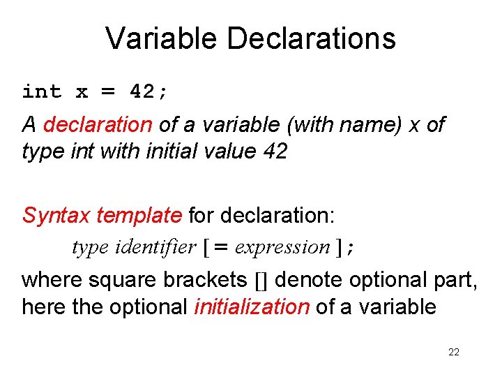 Variable Declarations int x = 42; A declaration of a variable (with name) x Variable Declarations int x = 42; A declaration of a variable (with name) x