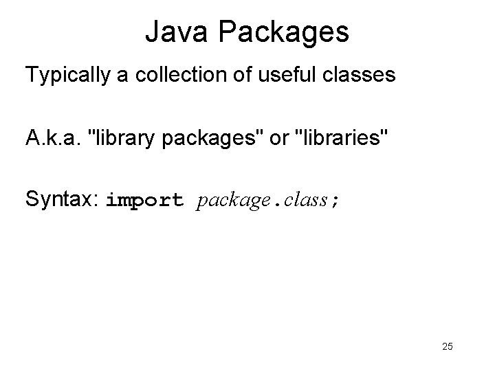 Java Packages Typically a collection of useful classes A. k. a. "library packages" or Java Packages Typically a collection of useful classes A. k. a. "library packages" or