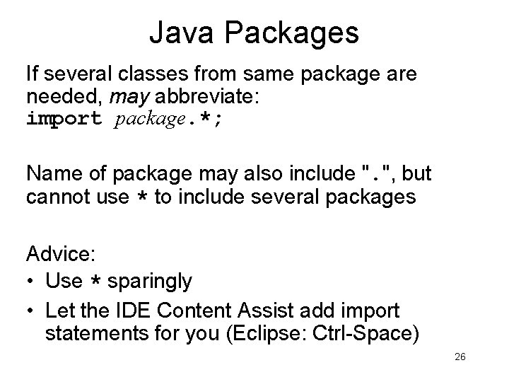 Java Packages If several classes from same package are needed, may abbreviate: import package. Java Packages If several classes from same package are needed, may abbreviate: import package.